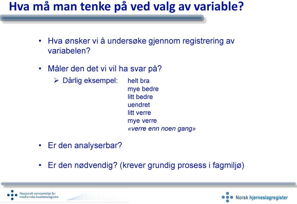 Måler den det vi vil ha svar på? Dårlig eksempel: Er den analyserbar?