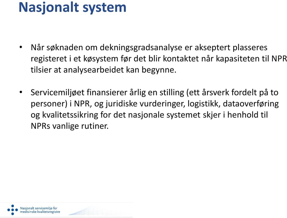 Servicemiljøet finansierer årlig en stilling (ett årsverk fordelt på to personer) i NPR, og juridiske