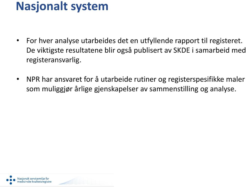 De viktigste resultatene blir også publisert av SKDE i samarbeid med