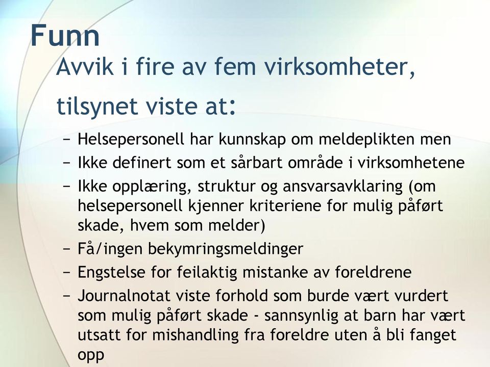 påført skade, hvem som melder) Få/ingen bekymringsmeldinger Engstelse for feilaktig mistanke av foreldrene Journalnotat viste