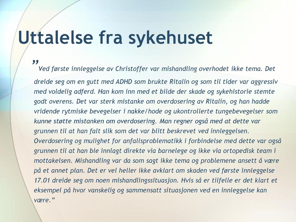 Det var sterk mistanke om overdosering av Ritalin, og han hadde vridende rytmiske bevegelser i nakke/hode og ukontrollerte tungebevegelser som kunne støtte mistanken om overdosering.