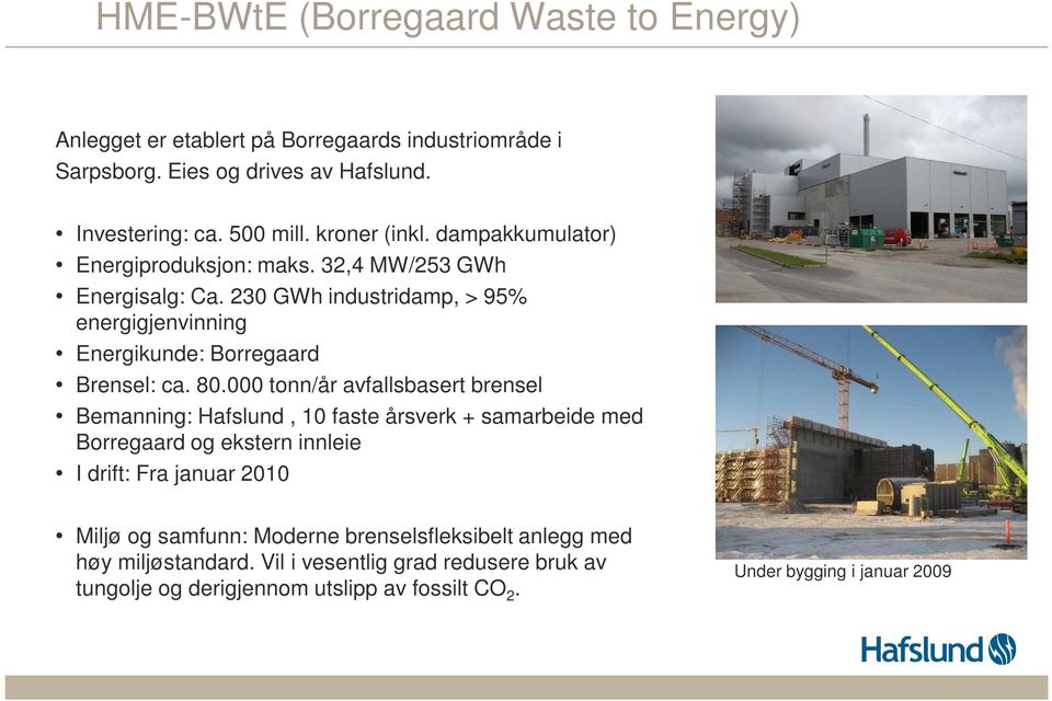 230 GWh industridamp, > 95% energigjenvinning Energikunde: Borregaard Brensel: ca. 80.