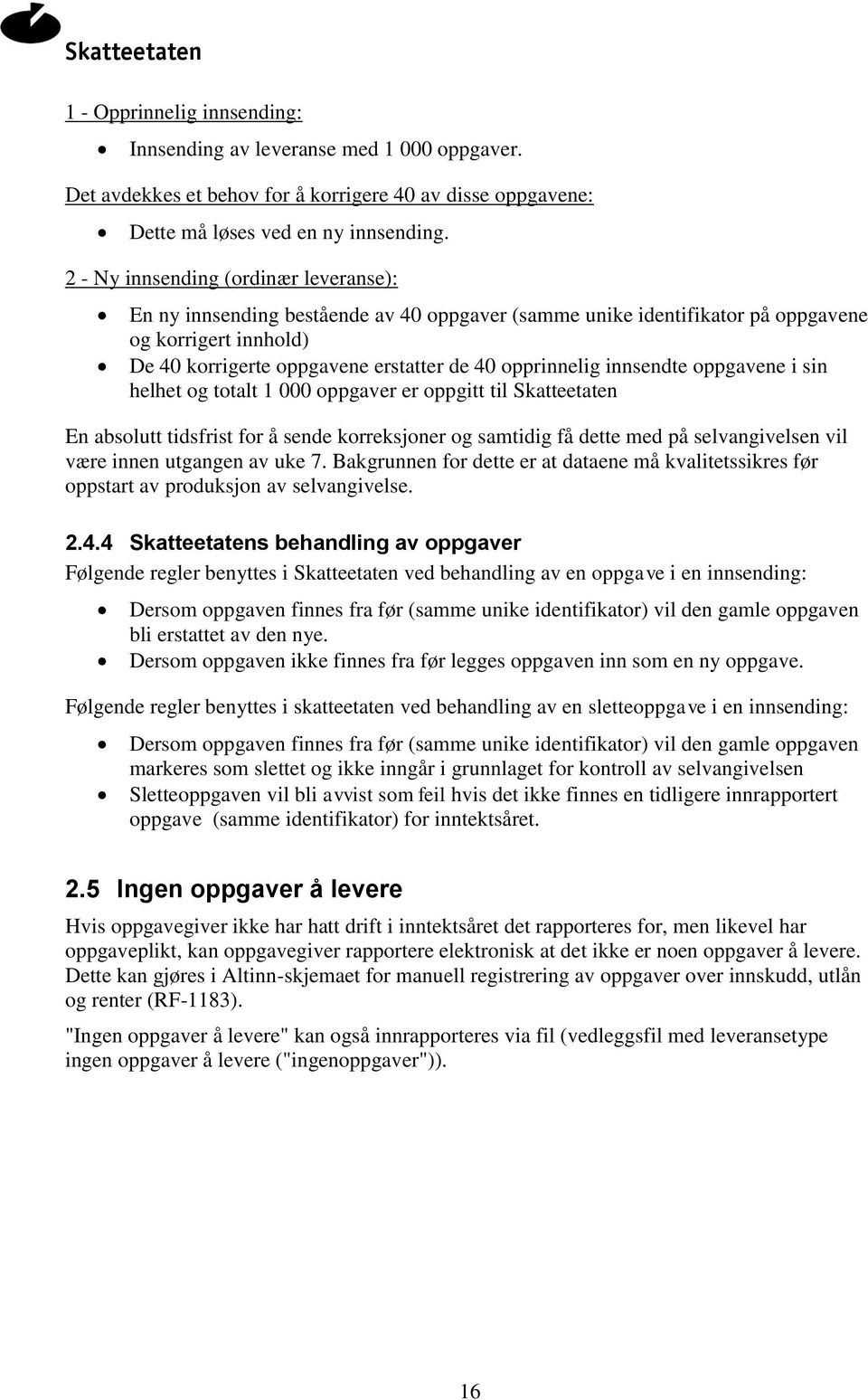 innsendte oppgavene i sin helhet og totalt 1 000 oppgaver er oppgitt til Skatteetaten En absolutt tidsfrist for å sende korreksjoner og samtidig få dette med på selvangivelsen vil være innen utgangen