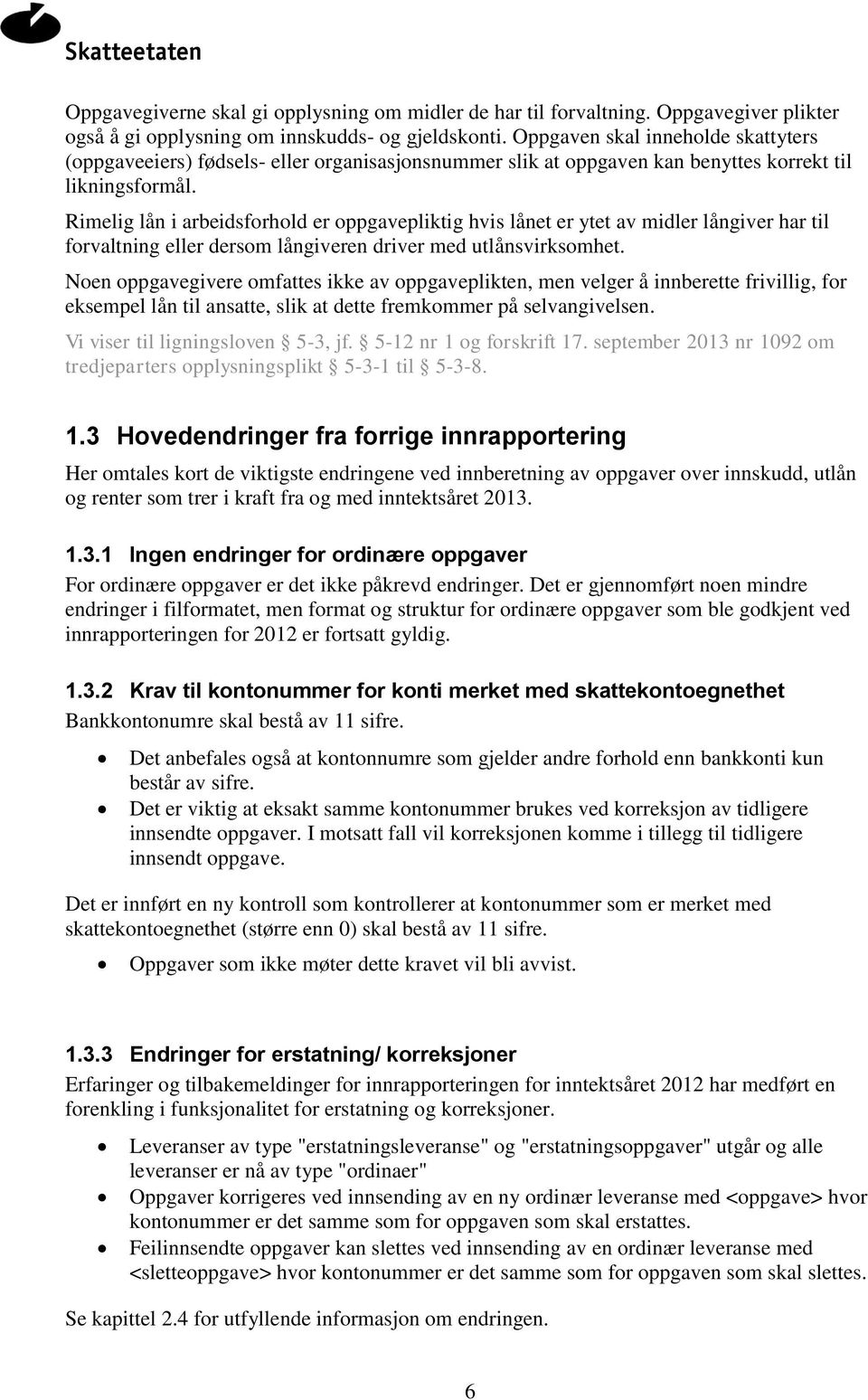 Rimelig lån i arbeidsforhold er oppgavepliktig hvis lånet er ytet av midler långiver har til forvaltning eller dersom långiveren driver med utlånsvirksomhet.