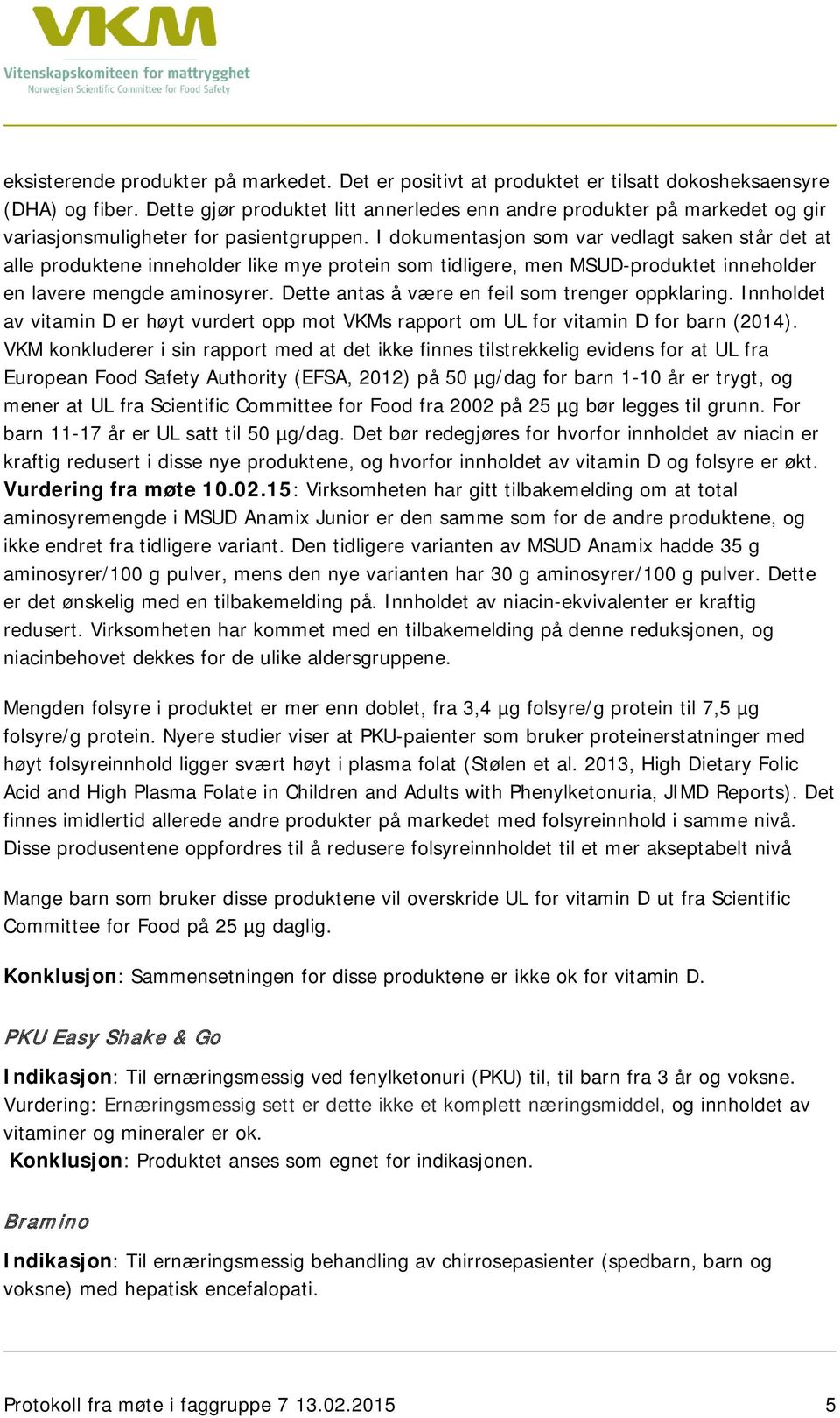 I dokumentasjon som var vedlagt saken står det at alle produktene inneholder like mye protein som tidligere, men MSUD-produktet inneholder en lavere mengde aminosyrer.