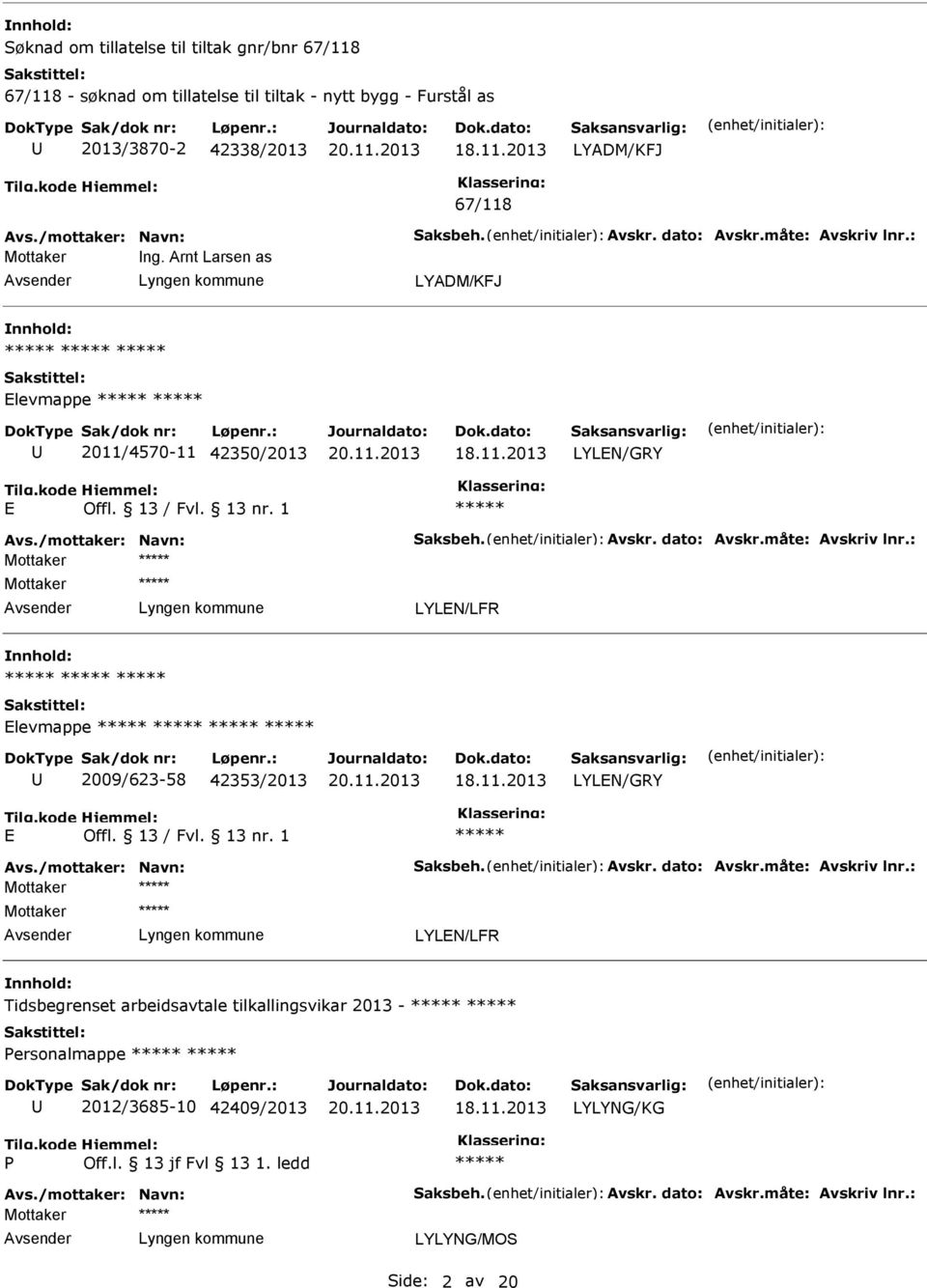 13 / Fvl. 13 nr. 1 Avs./mottaker: Navn: Saksbeh. Avskr. dato: Avskr.måte: Avskriv lnr.