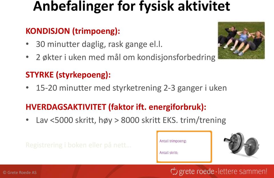 styrketrening 2-3 ganger i uken HVERDAGSAKTIVITET (faktor ift.