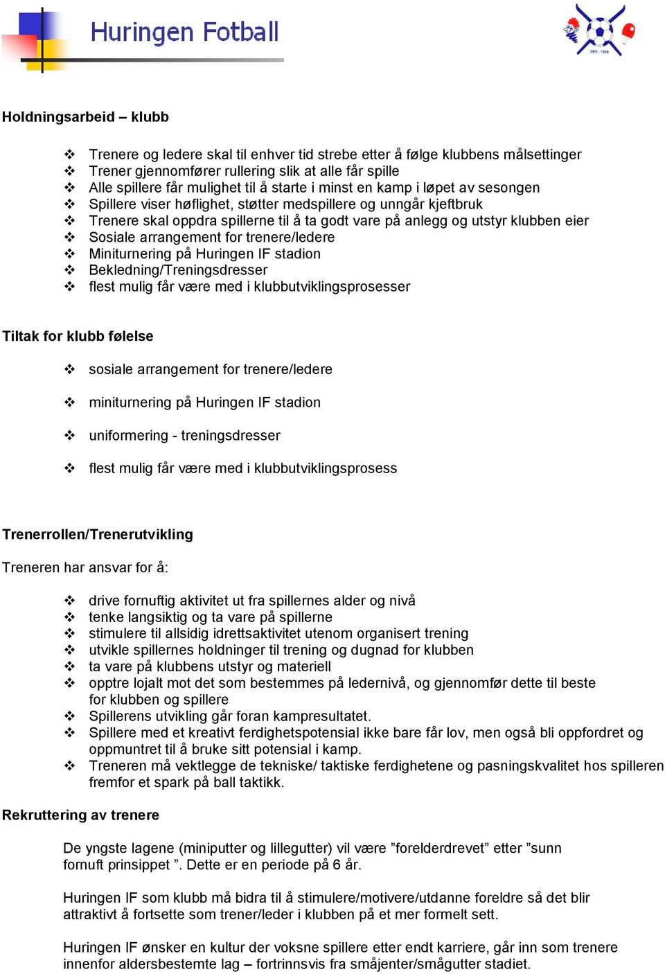 arrangement for trenere/ledere Miniturnering på Huringen IF stadion Bekledning/Treningsdresser flest mulig får være med i klubbutviklingsprosesser Tiltak for klubb følelse sosiale arrangement for