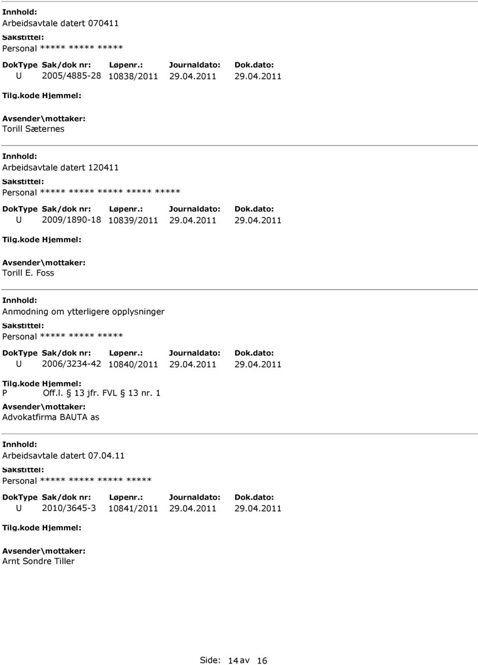 Foss Anmodning om ytterligere opplysninger P 2006/3234-42 10840/2011 Off.l. 13 jfr.