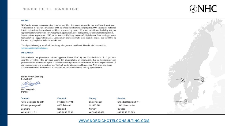 Vi utfører arbeid som feasibility analyser (gjennomførbarhetsanalyser), verdivurderinger, operatørsøk, asset management, kontraktsforhandlinger m.m. Medarbeiderne og partnerne i NHC har en bred hotellfaglig og eiendomsfaglig bakgrunn.