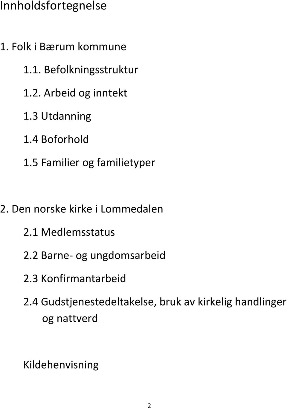 Den norske kirke i Lommedalen 2.1 Medlemsstatus 2.2 Barne- og ungdomsarbeid 2.