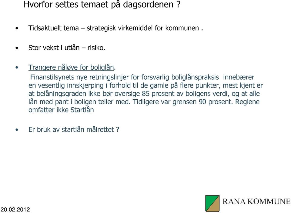 Finanstilsynets nye retningslinjer for forsvarlig boliglånspraksis innebærer en vesentlig innskjerping i forhold til de gamle på