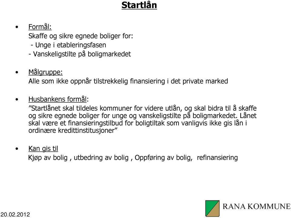 til å skaffe og sikre egnede boliger for unge og vanskeligstilte på boligmarkedet.