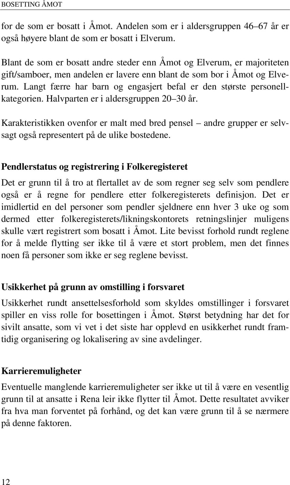 Hlvprten er i lersgruppen år. Krkteristikken ovenfor er mlt me re pensel nre grupper er selvsgt også representert på e ulike osteene.