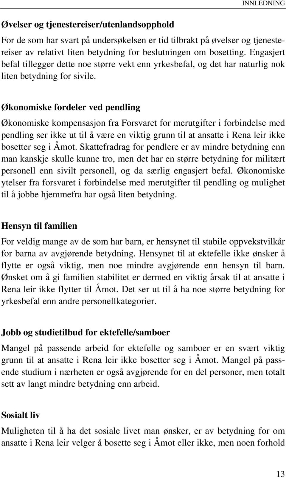 Økonomiske foreler ve penling Økonomiske kompenssjon fr Forsvret for merutgifter i forinelse me penling ser ikke ut til å være en viktig grunn til t nstte i Ren leir ikke osetter seg i Åmot.