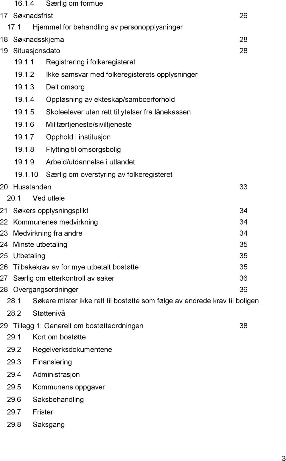 1.8 Flytting til omsorgsbolig 30 19.1.9 Arbeid/utdannelse i utlandet 30 19.1.10 Særlig om overstyring av folkeregisteret 30 20 Husstanden 33 20.