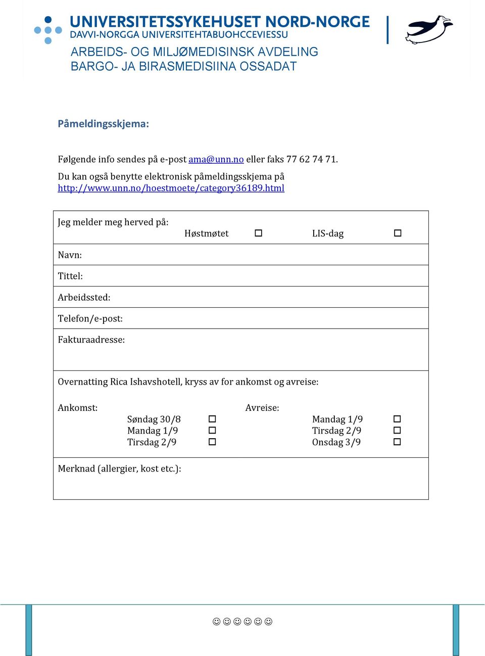 html Jeg melder meg herved på: Høstmøtet LIS-dag Navn: Tittel: Arbeidssted: Telefon/e-post: Fakturaadresse: Velkommen Overnatting Rica Ishavshotell, kryss l av for kursdager ankomst og avreise: 2014!