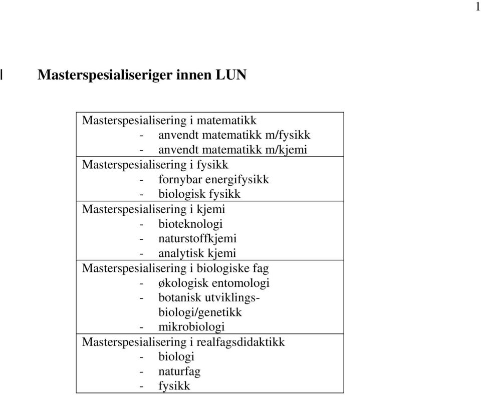 kjemi - bioteknologi - naturstoffkjemi - analytisk kjemi Masterspesialisering i biologiske fag - økologisk