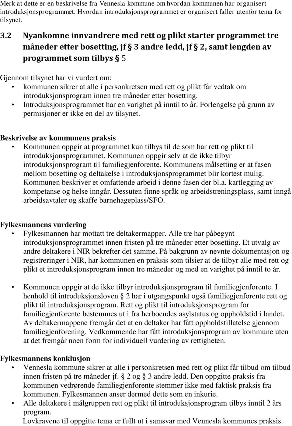 sikrer at alle i personkretsen med rett og plikt får vedtak om introduksjonsprogram innen tre måneder etter bosetting. Introduksjonsprogrammet har en varighet på inntil to år.