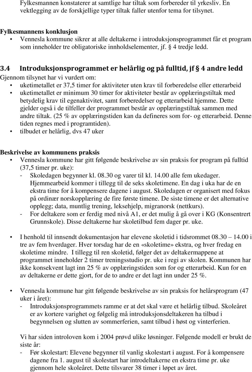 4 Introduksjonsprogrammet er helårlig og på fulltid, jf 4 andre ledd Gjennom tilsynet har vi vurdert om: uketimetallet er 37,5 timer for aktiviteter uten krav til forberedelse eller etterarbeid