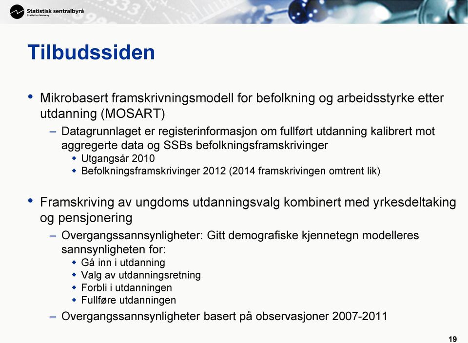 Framskriving av ungdoms utdanningsvalg kombinert med yrkesdeltaking og pensjonering Overgangssannsynligheter: Gitt demografiske kjennetegn modelleres