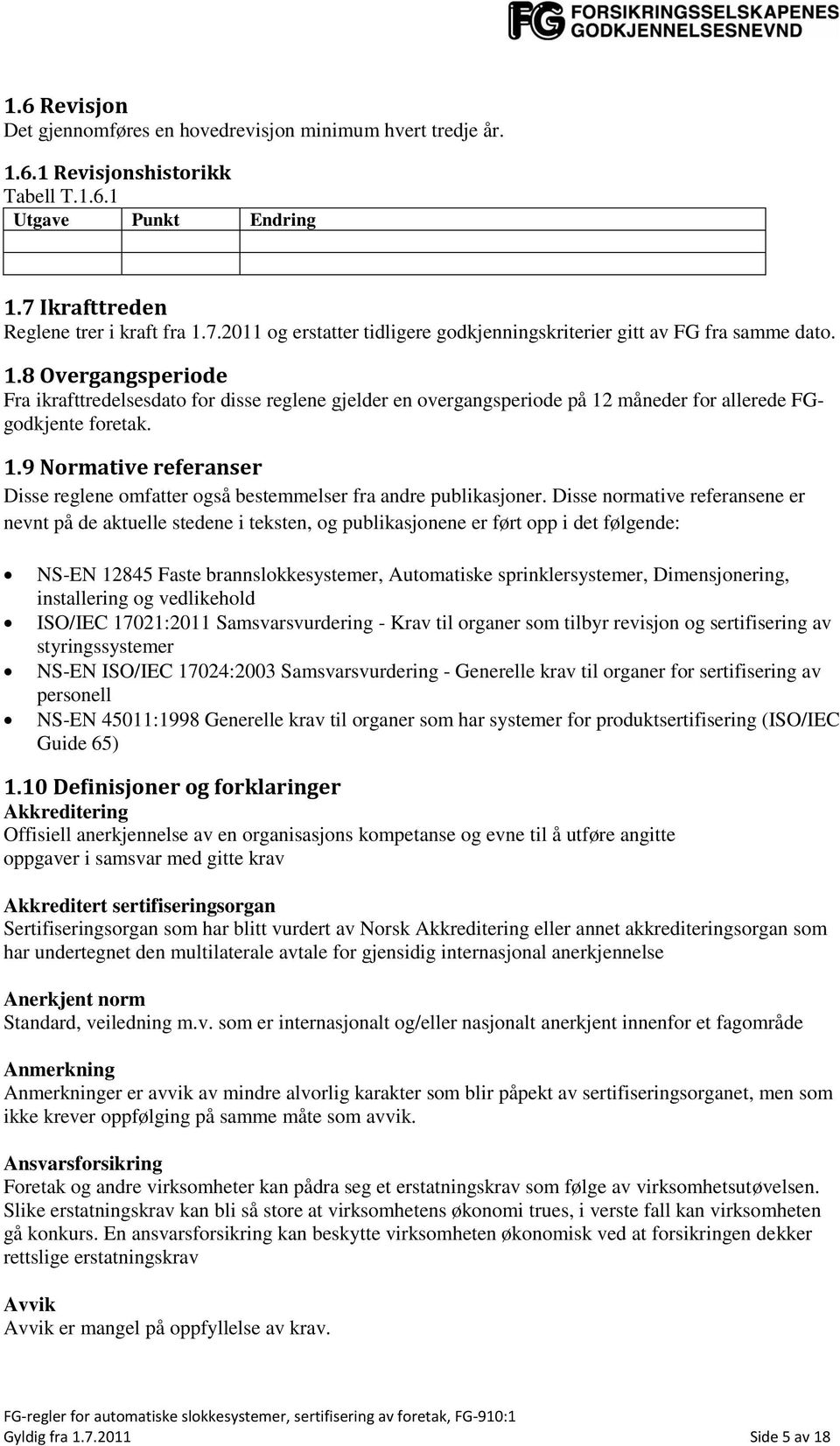 1.9 Normative referanser Disse reglene omfatter også bestemmelser fra andre publikasjoner.