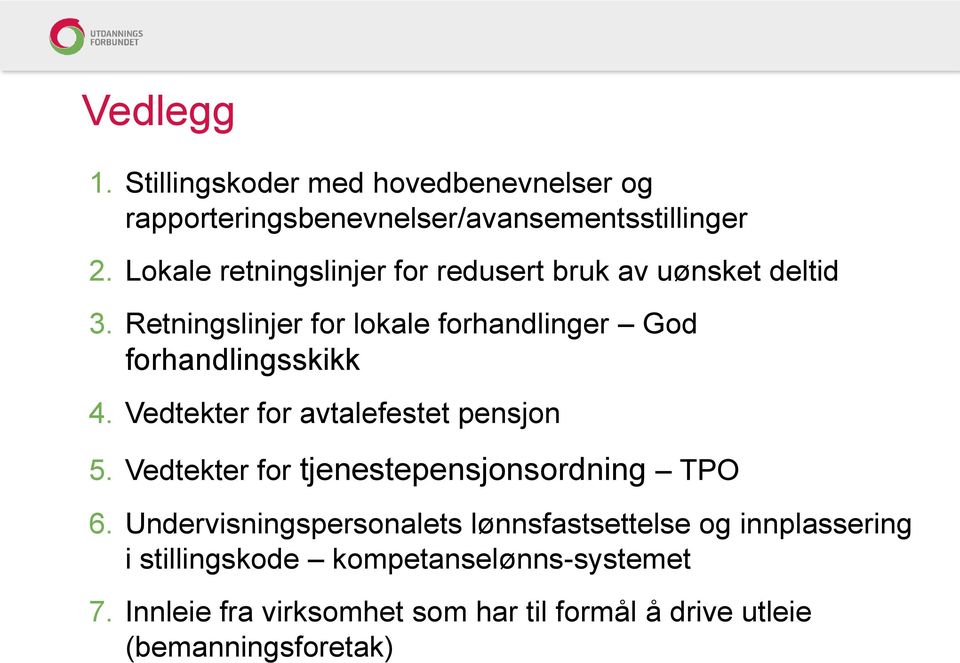 Retningslinjer for lokale forhandlinger God forhandlingsskikk 4. Vedtekter for avtalefestet pensjon 5.