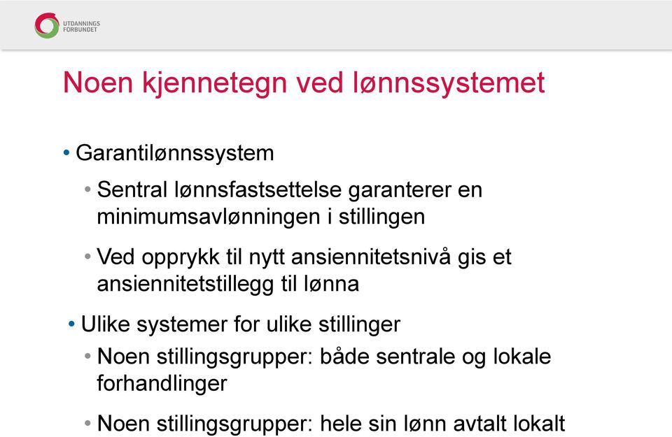 gis et ansiennitetstillegg til lønna Ulike systemer for ulike stillinger Noen