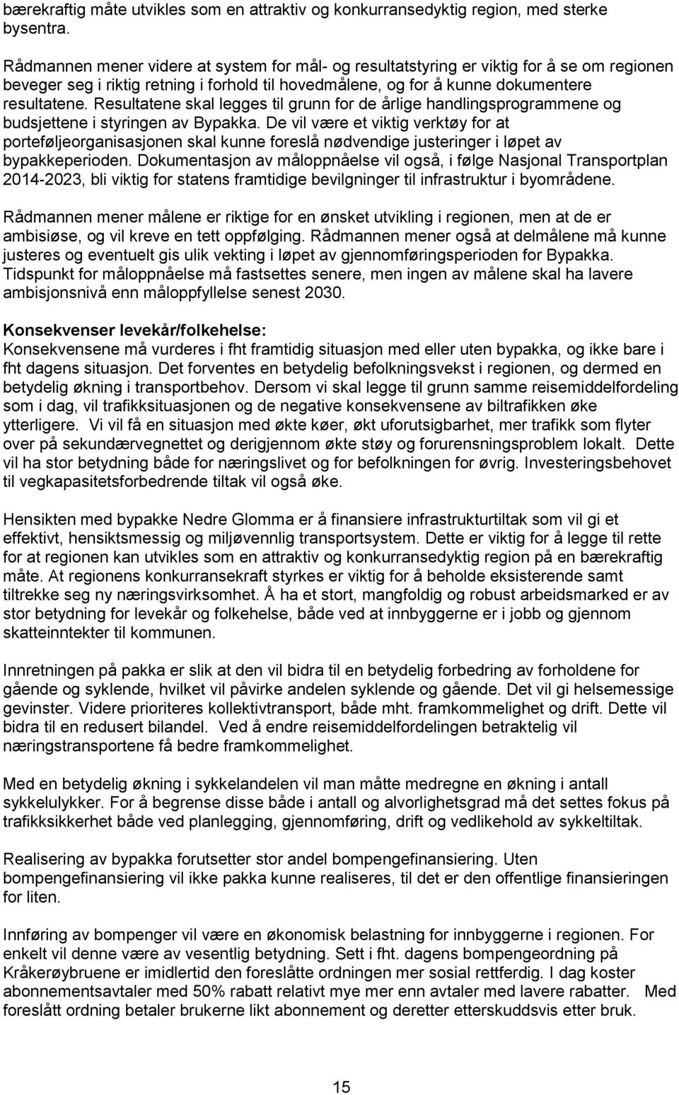 Resultatene skal legges til grunn for de årlige handlingsprogrammene og budsjettene i styringen av Bypakka.