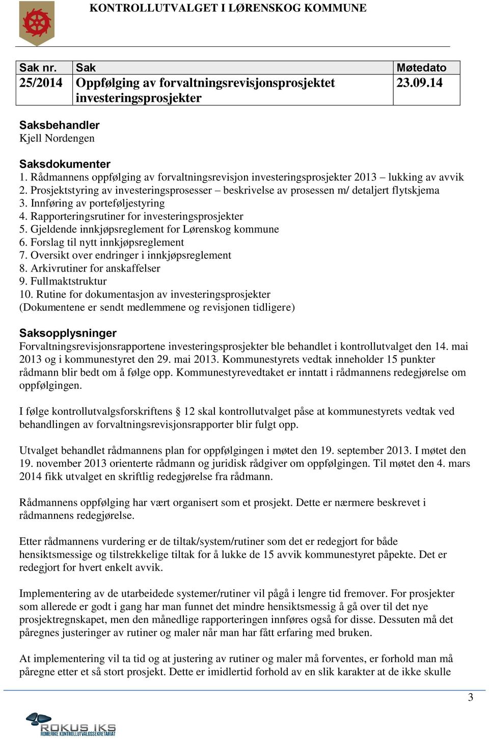 Gjeldende innkjøpsreglement for Lørenskog kommune 6. Forslag til nytt innkjøpsreglement 7. Oversikt over endringer i innkjøpsreglement 8. Arkivrutiner for anskaffelser 9. Fullmaktstruktur 10.