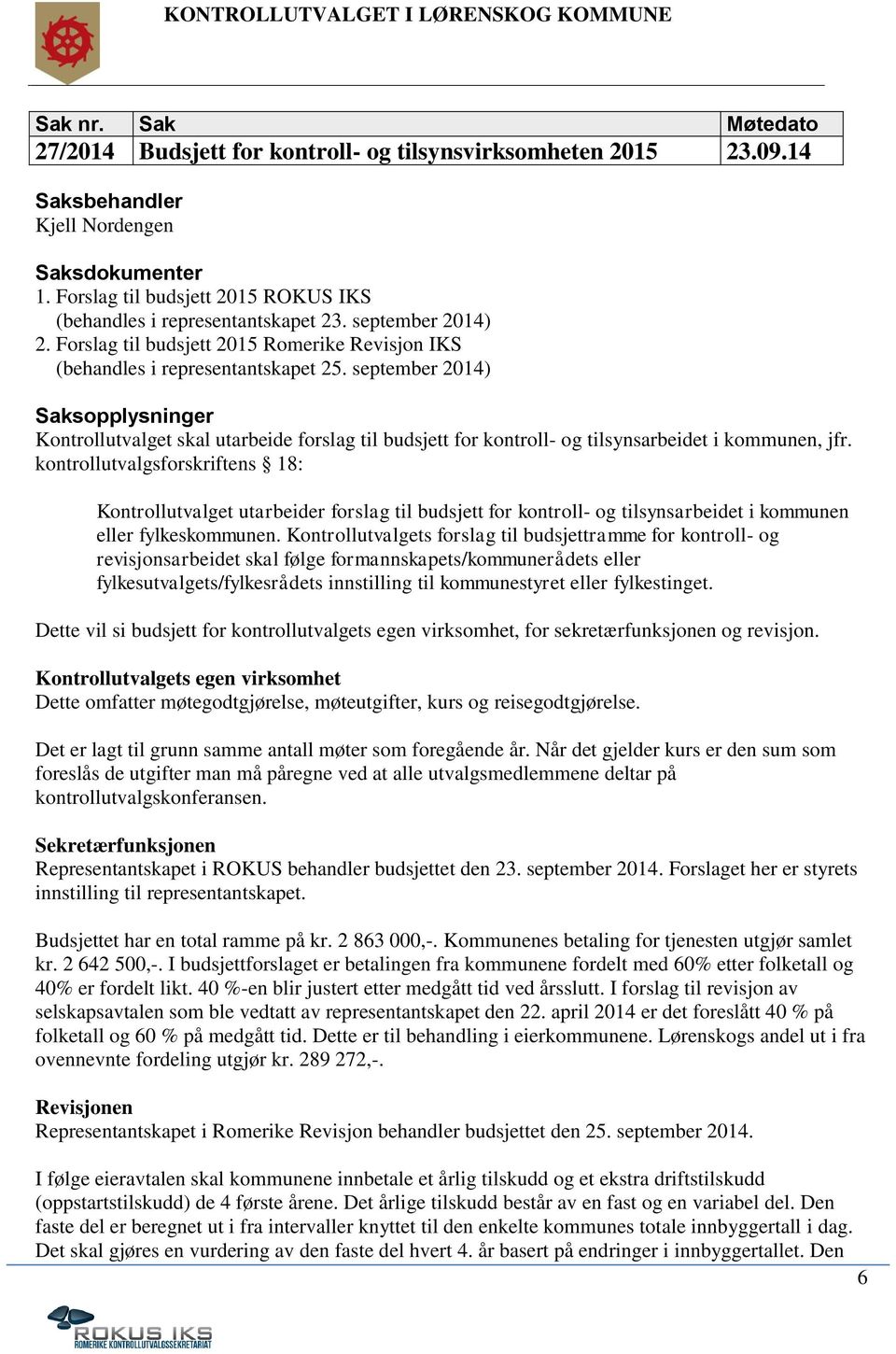 september 2014) Kontrollutvalget skal utarbeide forslag til budsjett for kontroll- og tilsynsarbeidet i kommunen, jfr.