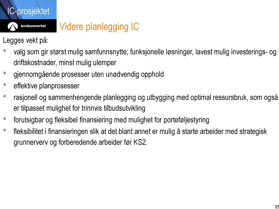 utbygging med optimal ressursbruk, som også er tilpasset mulighet for trinnvis tilbudsutvikling forutsigbar og fleksibel finansiering med mulighet for