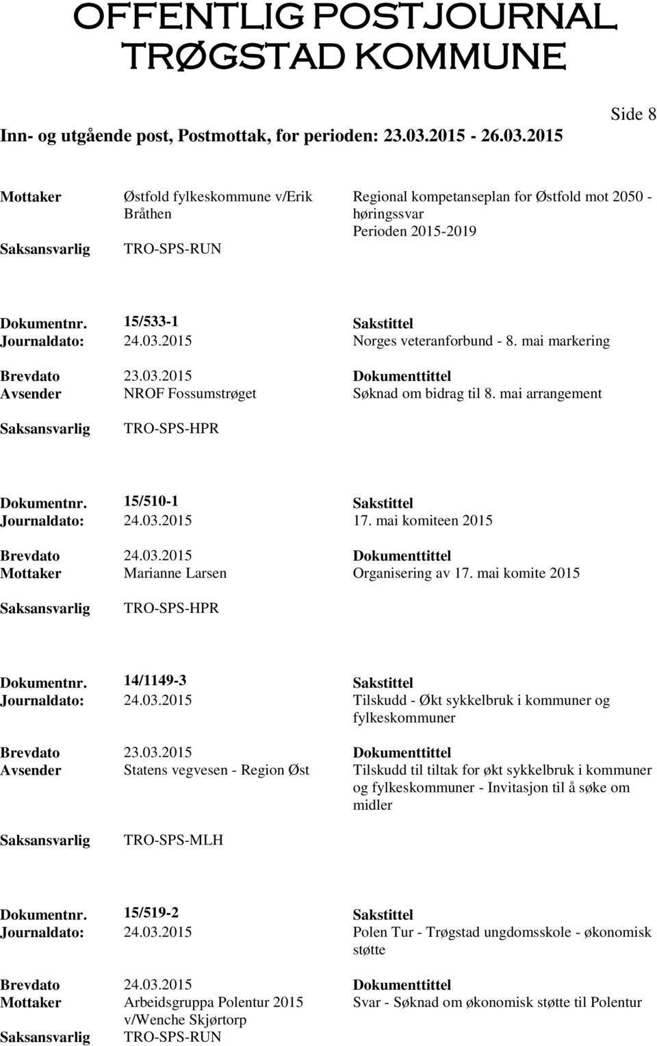 mai komiteen 2015 Mottaker Marianne Larsen Organisering av 17. mai komite 2015 TRO-SPS-HPR Dokumentnr. 14/1149-3 Sakstittel Journaldato: 24.03.