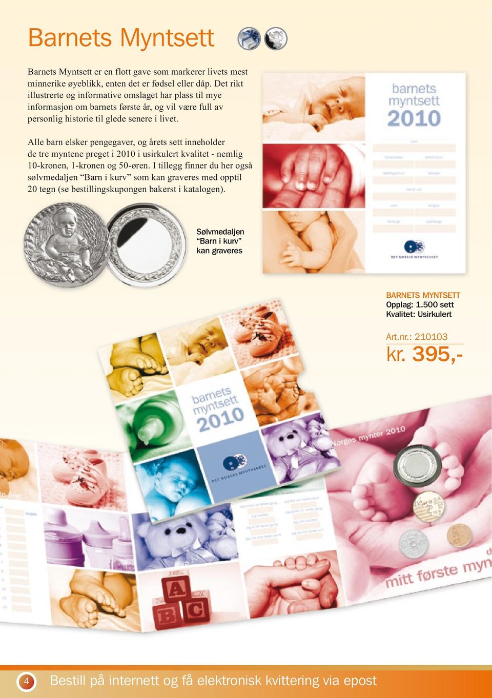 Alle barn elsker pengegaver, og årets sett inneholder de tre myntene preget i 2010 i usirkulert kvalitet - nemlig 10-kronen, 1-kronen og 50-øren.