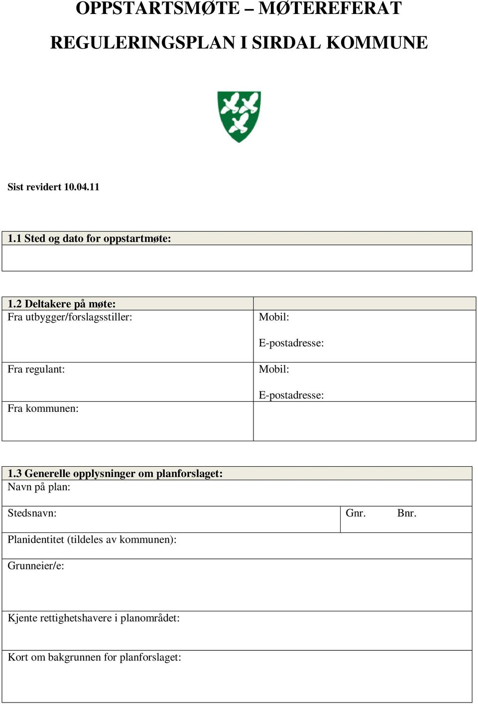 2 Deltakere på møte: Fra utbygger/forslagsstiller: Mobil: E-postadresse: Fra regulant: Fra kommunen: Mobil: