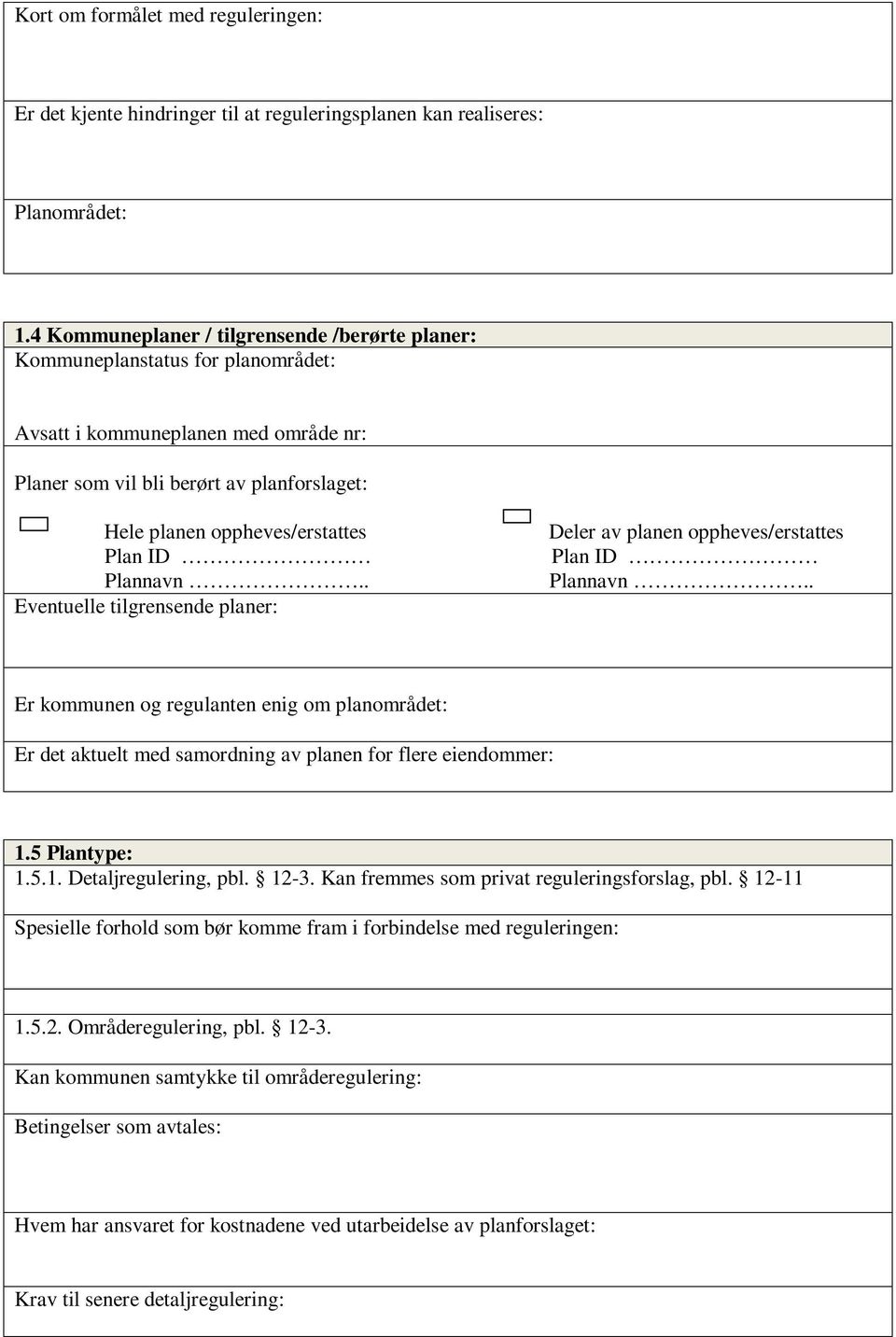 Plan ID Plannavn.. Eventuelle tilgrensende planer: Deler av planen oppheves/erstattes Plan ID Plannavn.