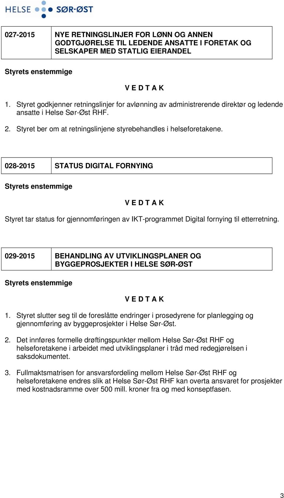 028-2015 STATUS DIGITAL FORNYING Styret tar status for gjennomføringen av IKT-programmet Digital fornying til etterretning.