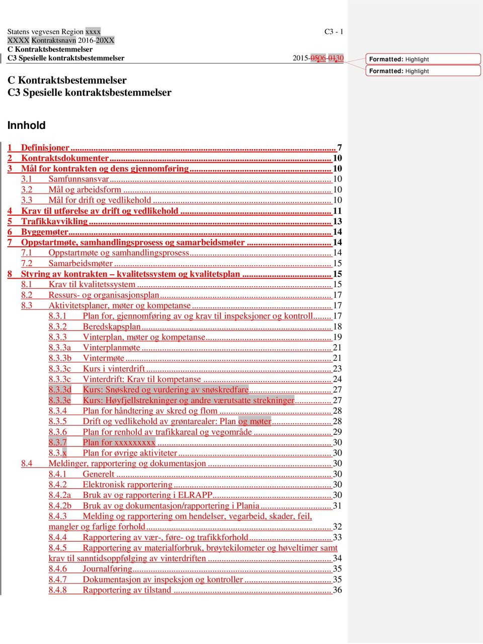 .. 11 5 Trafikkavvikling... 13 6 Byggemøter... 14 7 Oppstartmøte, samhandlingsprosess og samarbeidsmøter... 14 7.1 Oppstartmøte og samhandlingsprosess... 14 7.2 Samarbeidsmøter.