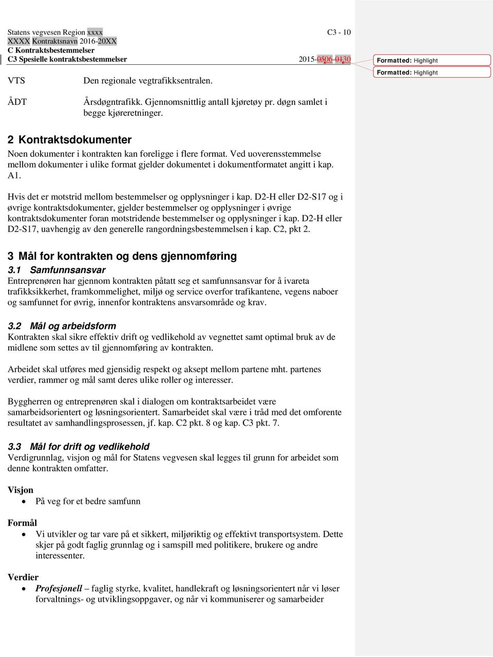 Ved uoverensstemmelse mellom dokumenter i ulike format gjelder dokumentet i dokumentformatet angitt i kap. A1. Hvis det er motstrid mellom bestemmelser og opplysninger i kap.