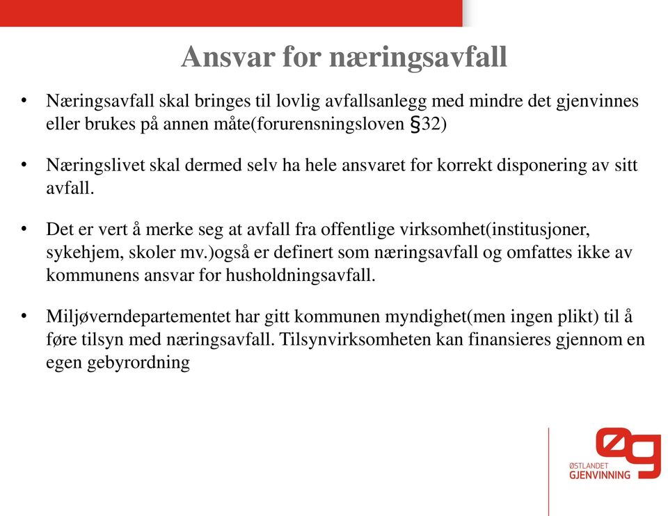 Det er vert å merke seg at avfall fra offentlige virksomhet(institusjoner, sykehjem, skoler mv.