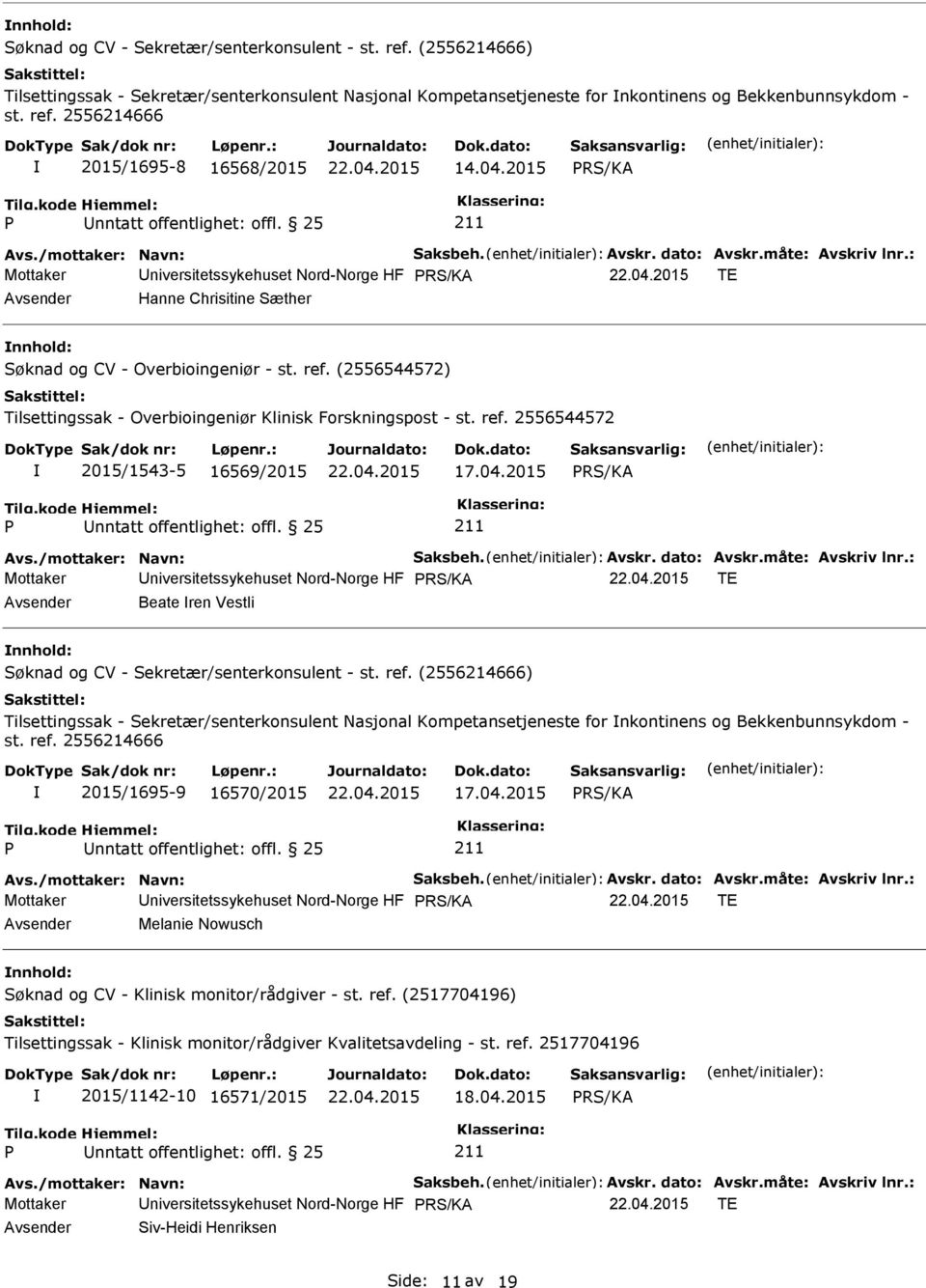 (2556544572) Tilsettingssak - Overbioingeniør Klinisk Forskningspost - st. ref. 2556544572 2015/1543-5 16569/2015 17.04.2015 Avs./mottaker: Navn: Saksbeh. Avskr. dato: Avskr.måte: Avskriv lnr.