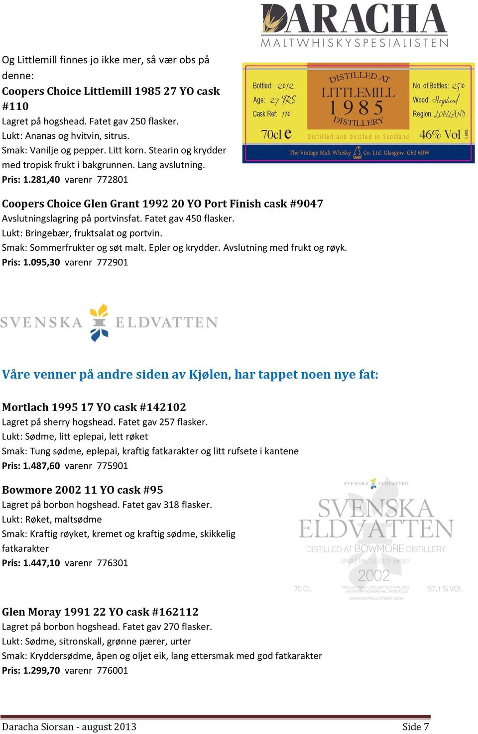 281,40 varenr 772801 Coopers Choice Glen Grant 1992 20 YO Port Finish cask #9047 Avslutningslagring på portvinsfat. Fatet gav 450 flasker. Lukt: Bringebær, fruktsalat og portvin.