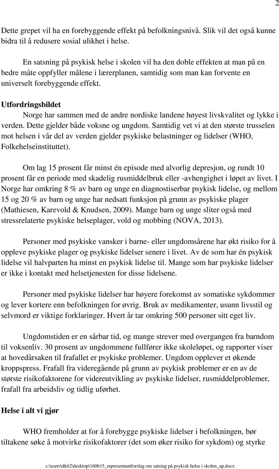 Utfordringsbildet Norge har sammen med de andre nordiske landene høyest livskvalitet og lykke i verden. Dette gjelder både voksne og ungdom.