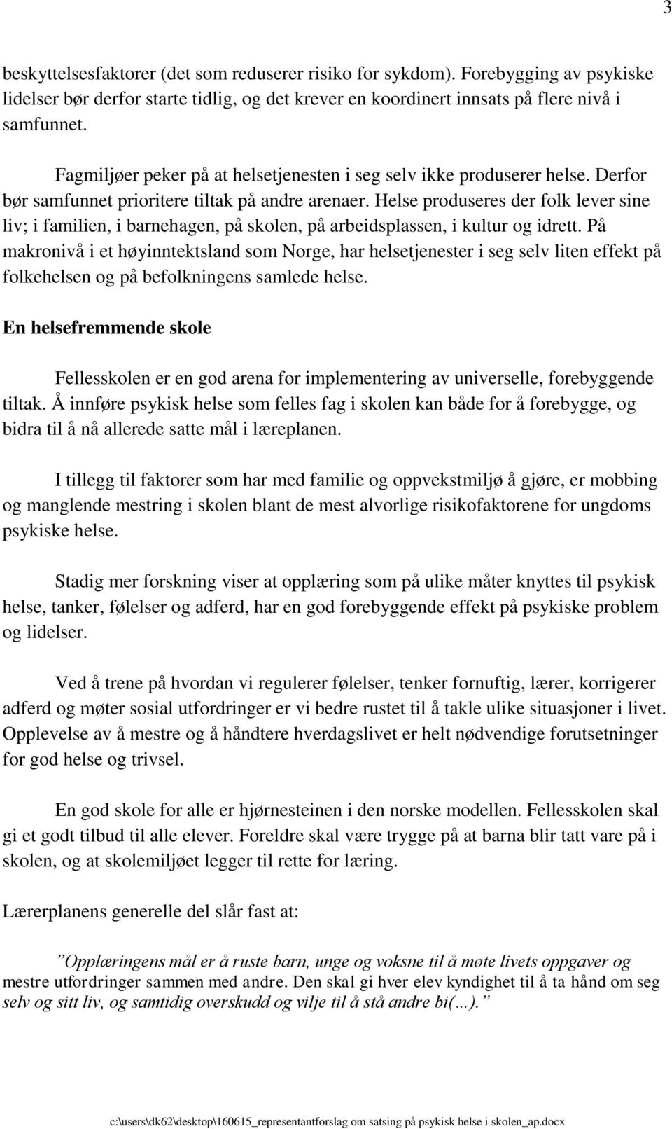 Helse produseres der folk lever sine liv; i familien, i barnehagen, på skolen, på arbeidsplassen, i kultur og idrett.