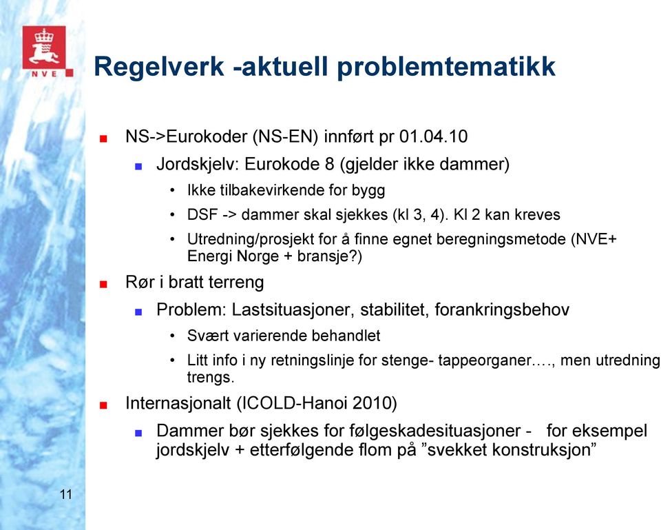 Kl 2 kan kreves Utredning/prosjekt for å finne egnet beregningsmetode (NVE+ Energi Norge + bransje?
