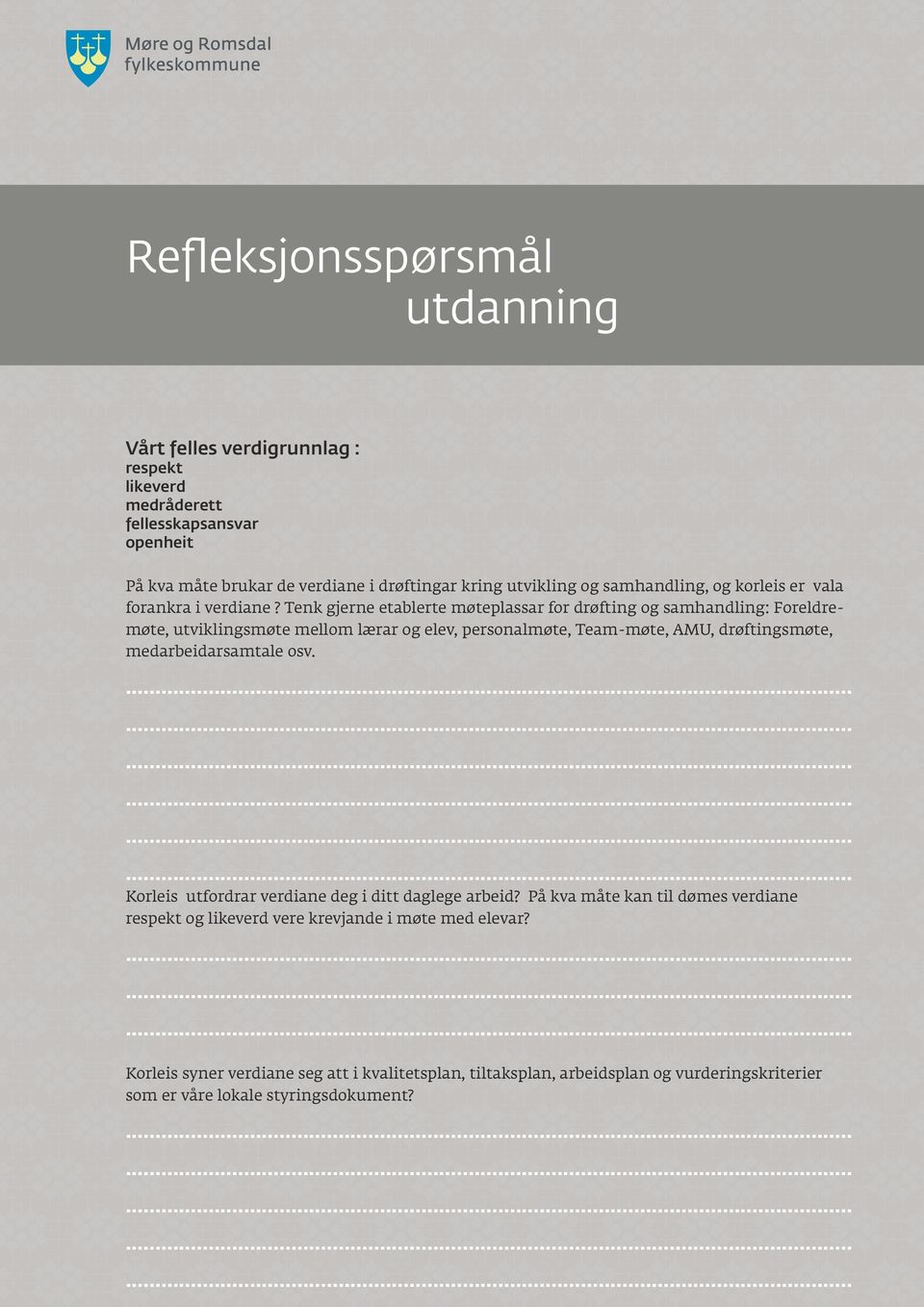 Tenk gjerne etablerte møteplassar for drøfting og samhandling: Foreldremøte, utviklingsmøte mellom lærar og elev, personalmøte, Team-møte, AMU, drøftingsmøte,