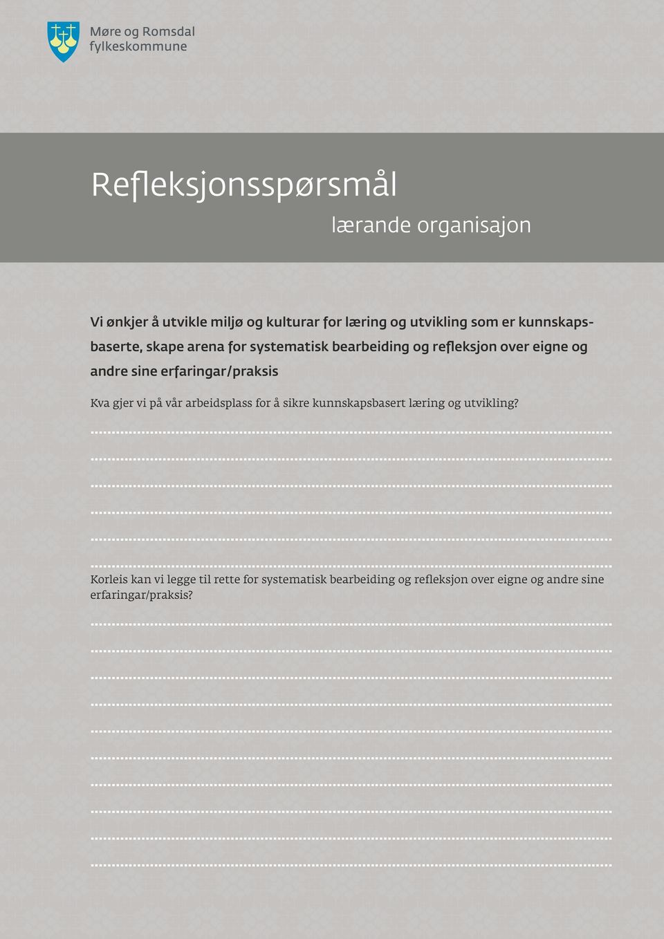 erfaringar/praksis Kva gjer vi på vår arbeidsplass for å sikre kunnskapsbasert læring og utvikling?