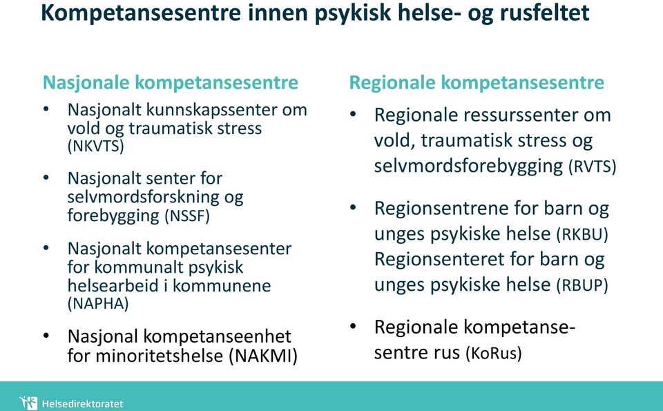 Nasjonal kompetanseenhet for minoritetshelse (NAKMI) Regionale kompetansesentre Regionale ressurssenter om vold, traumatisk stress og