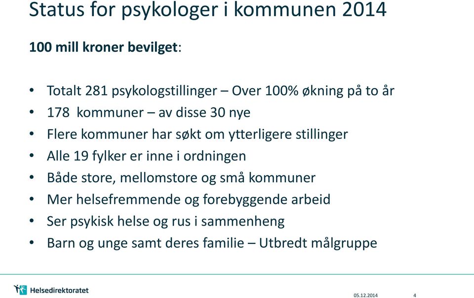 fylker er inne i ordningen Både store, mellomstore og små kommuner Mer helsefremmende og forebyggende