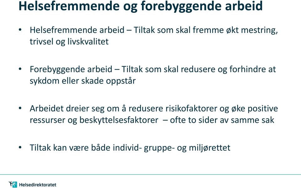 eller skade oppstår Arbeidet dreier seg om å redusere risikofaktorer og øke positive ressurser